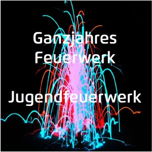 Ganzjahres Feuerwerk / Jugendfeuerwerk